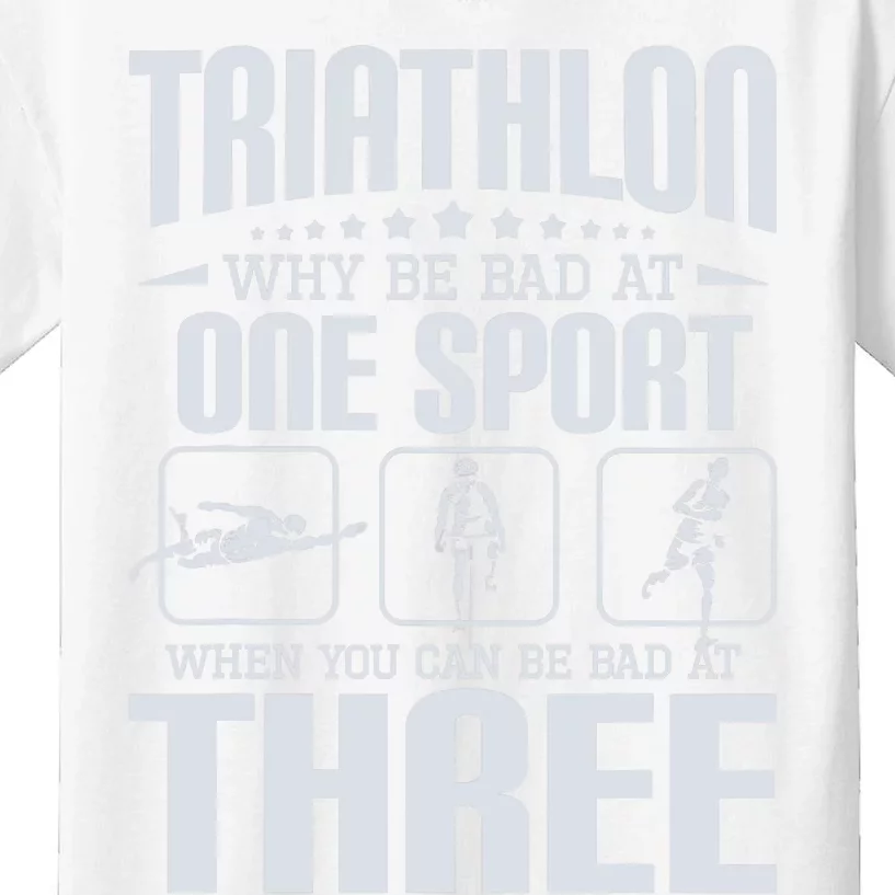 Triathlon Why Be Bad At One Sport - Triathlete Sports Lover Kids T-Shirt