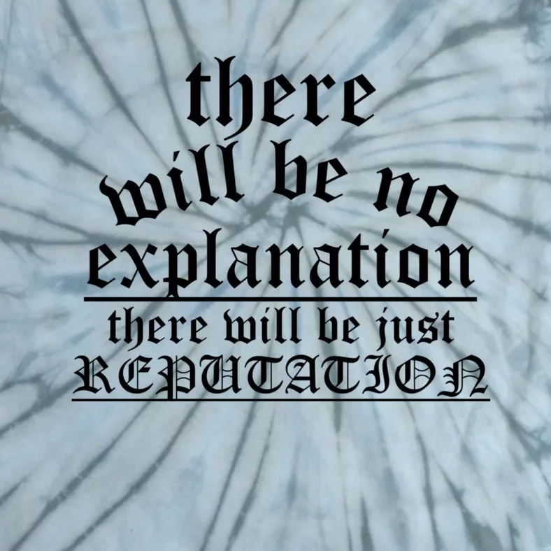 There Will Be No Explanation Jjust Reputation Tie-Dye T-Shirt