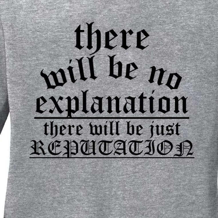 There Will Be No Explanation Jjust Reputation Ladies Long Sleeve Shirt