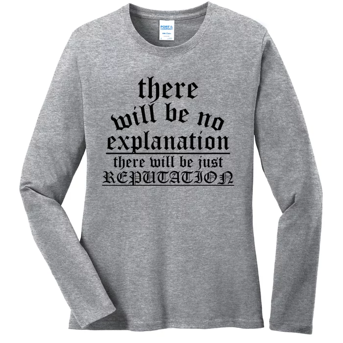 There Will Be No Explanation Jjust Reputation Ladies Long Sleeve Shirt