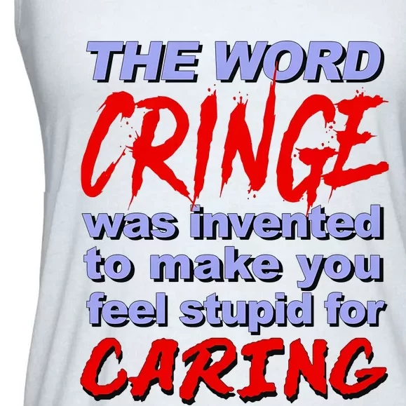 The Word Cringe Was Invented To Make You Feel Stupid For Caring Ladies Essential Flowy Tank