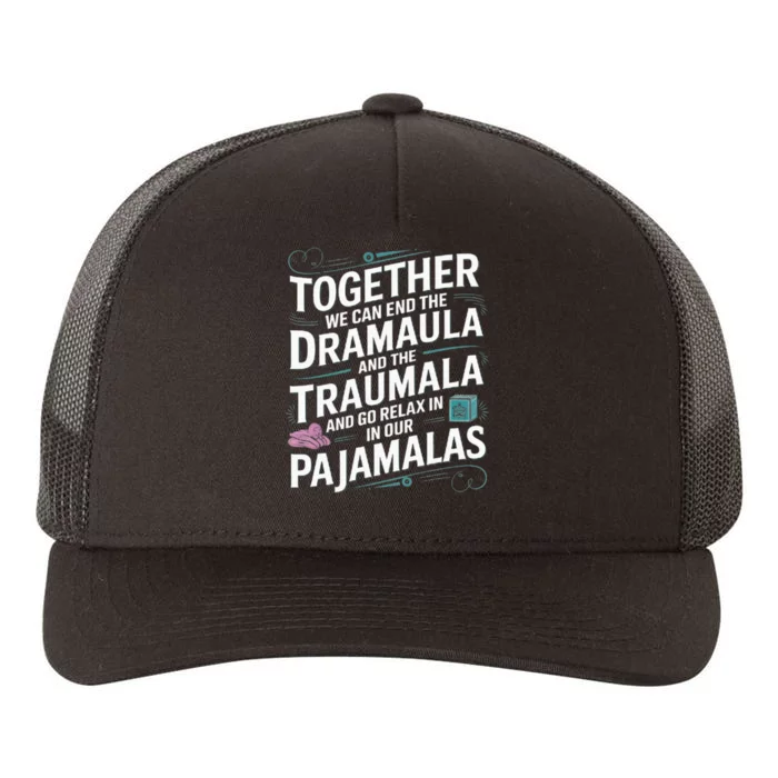 Together We Can End The Dramala And The Traumala Yupoong Adult 5-Panel Trucker Hat