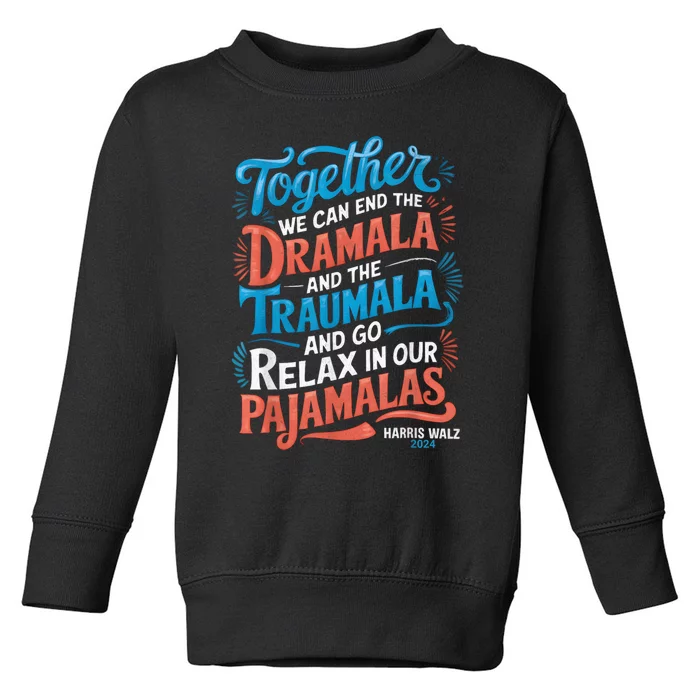 Together We Can End The Dramala And The Traumala Funny Quote Toddler Sweatshirt