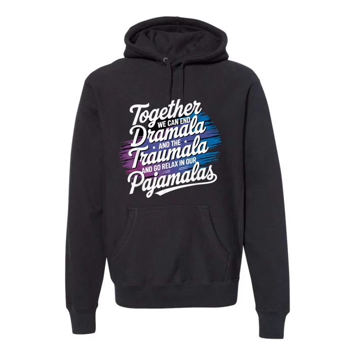 Together We Can End The Dramala And Traumala Pajama Funny Premium Hoodie