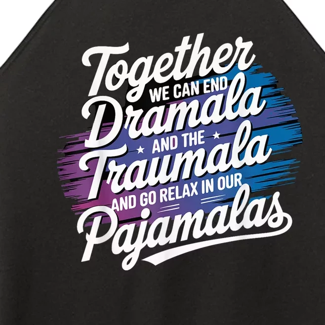 Together We Can End The Dramala And Traumala Pajama Funny Women’s Perfect Tri Rocker Tank