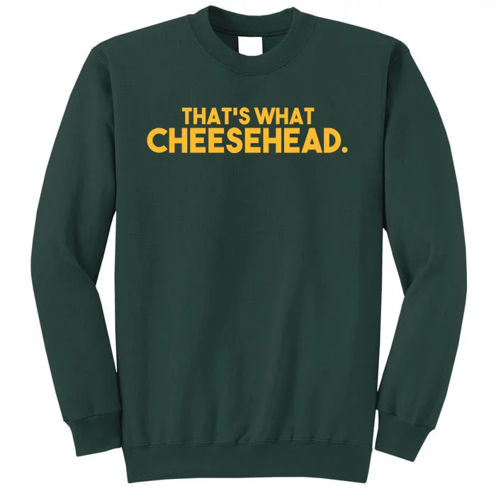 That's What Cheesehead Tall Sweatshirt