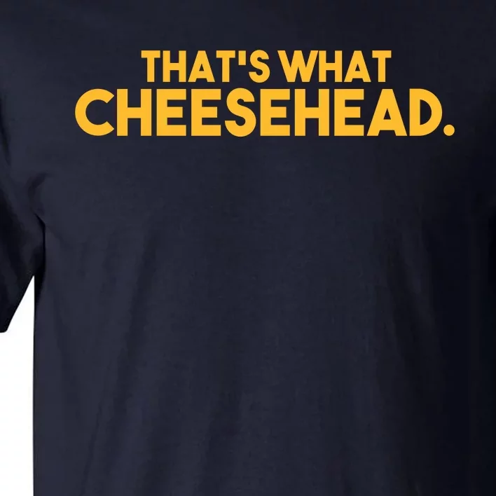 That's What Cheesehead Tall T-Shirt