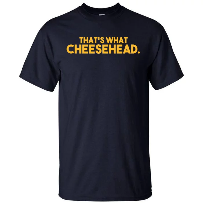 That's What Cheesehead Tall T-Shirt