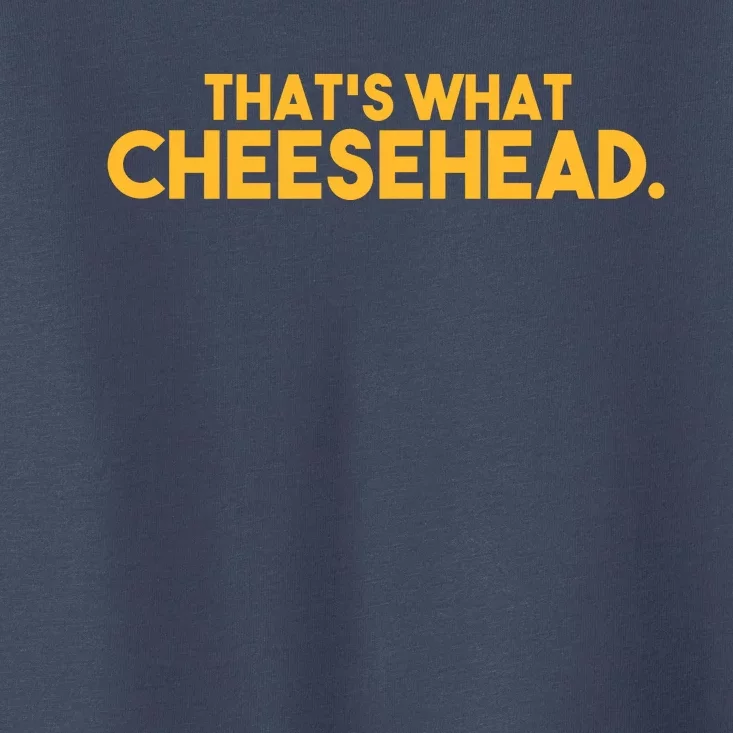 That's What Cheesehead Toddler T-Shirt