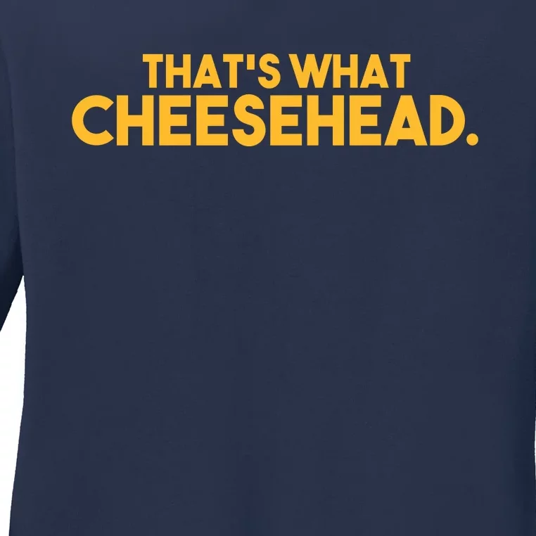 That's What Cheesehead Ladies Long Sleeve Shirt