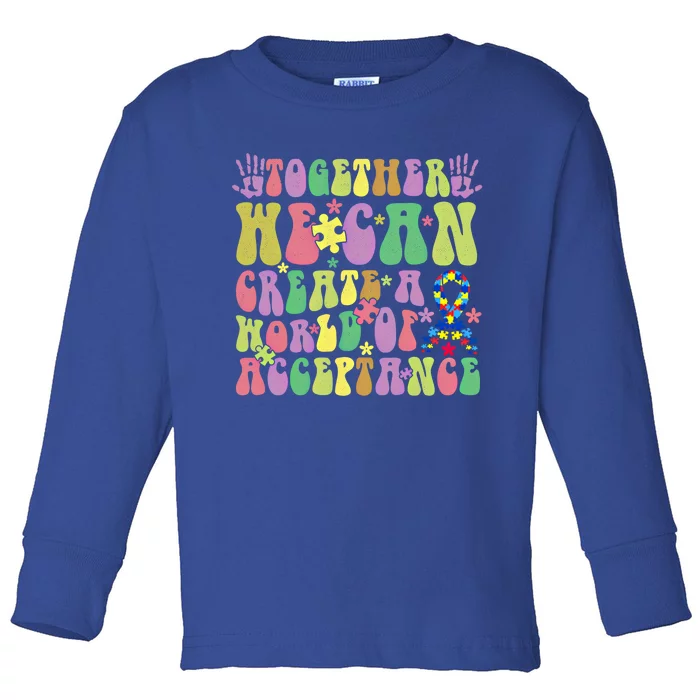 Together We Can Create A World Of Acceptance Autism Cute Gift Toddler Long Sleeve Shirt