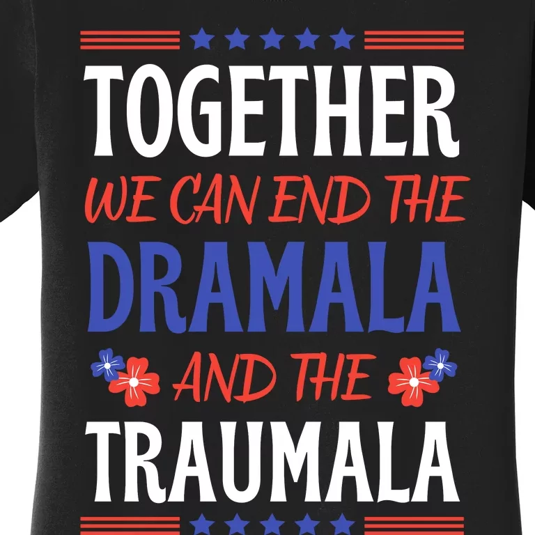 Together We Can End The Dramala And The Traumala Funny Quote Women's T-Shirt