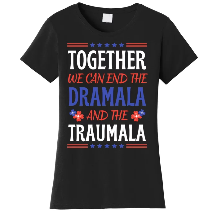 Together We Can End The Dramala And The Traumala Funny Quote Women's T-Shirt