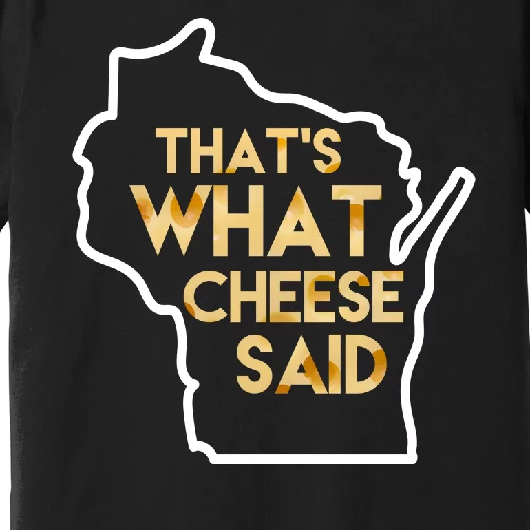 That's What Cheese Said Funny Wisconsin Premium T-Shirt