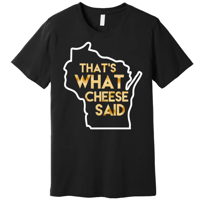 That's What Cheese Said Funny Wisconsin Premium T-Shirt