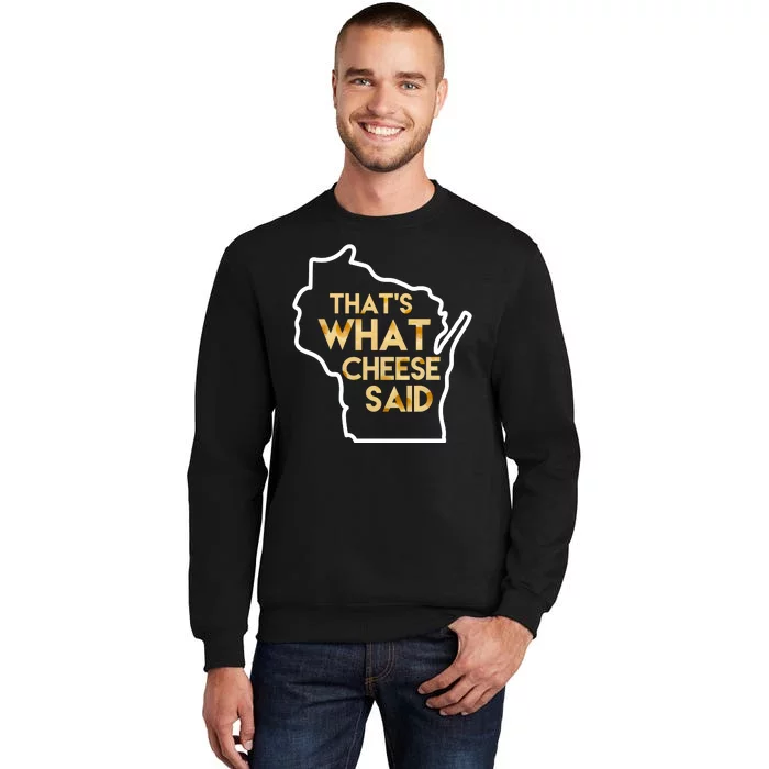 That's What Cheese Said Funny Wisconsin Tall Sweatshirt