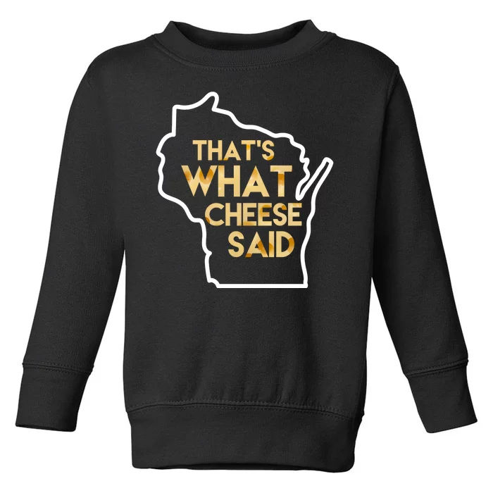 That's What Cheese Said Funny Wisconsin Toddler Sweatshirt