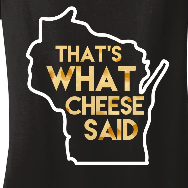 That's What Cheese Said Funny Wisconsin Women's V-Neck T-Shirt