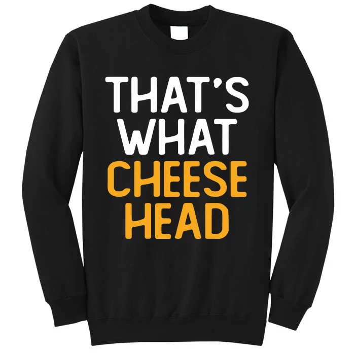 Thats What Cheese Head Green Bay Packer Sweatshirt