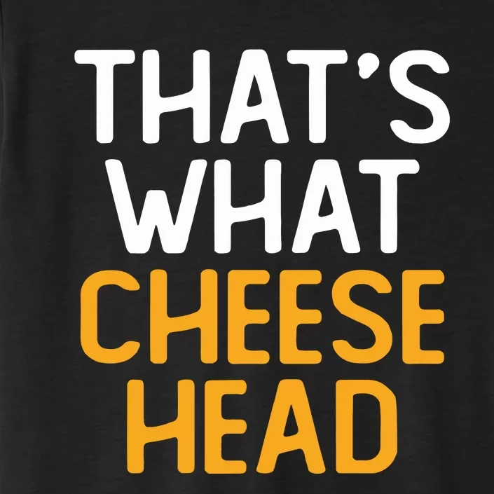 Thats What Cheese Head Green Bay Packer ChromaSoft Performance T-Shirt