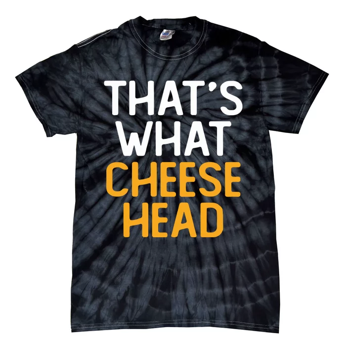 Thats What Cheese Head Green Bay Packer Tie-Dye T-Shirt