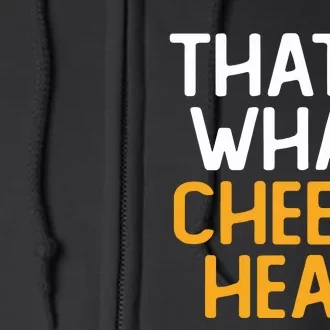 Thats What Cheese Head Green Bay Packer Full Zip Hoodie