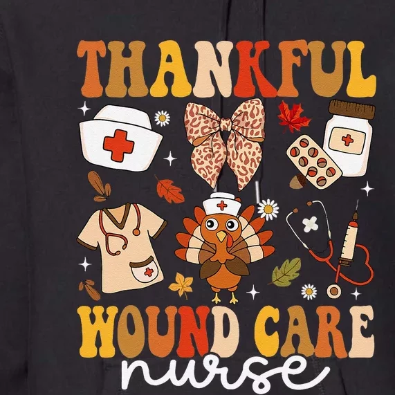 Thankful Wound Care Nurse Thanksgiving Fall Autumn Nurse Premium Hoodie