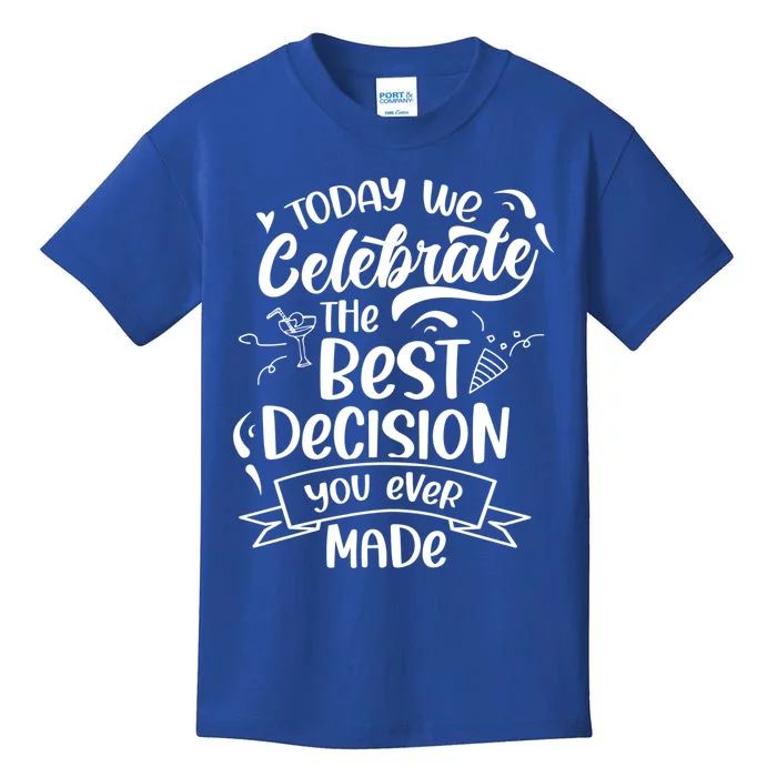 Today We Celebrate The Best Decision You Ever Made Sarcastic Cute Gift Kids T-Shirt