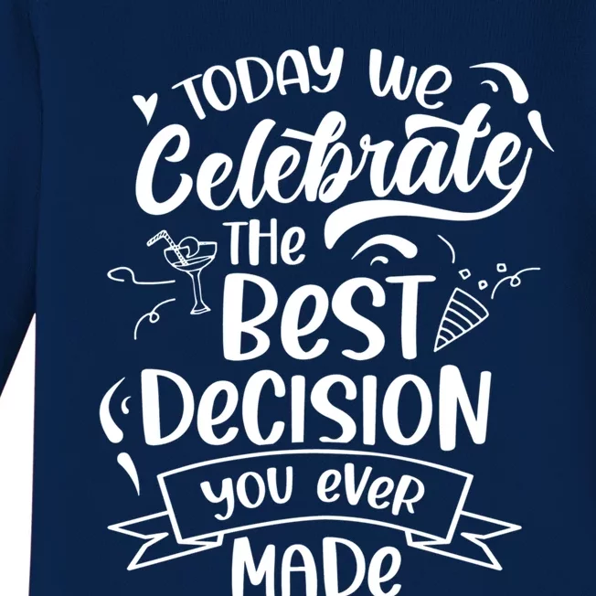 Today We Celebrate The Best Decision You Ever Made Sarcastic Cute Gift Baby Long Sleeve Bodysuit