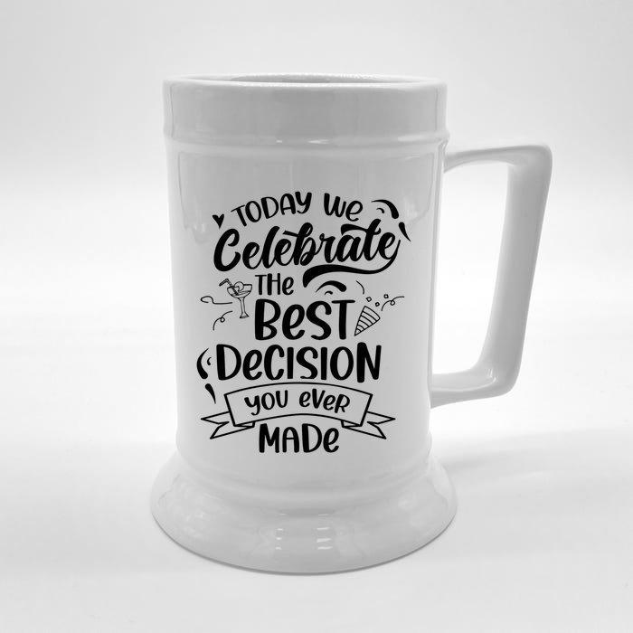 Today We Celebrate The Best Decision You Ever Made Sarcastic Cute Gift Front & Back Beer Stein