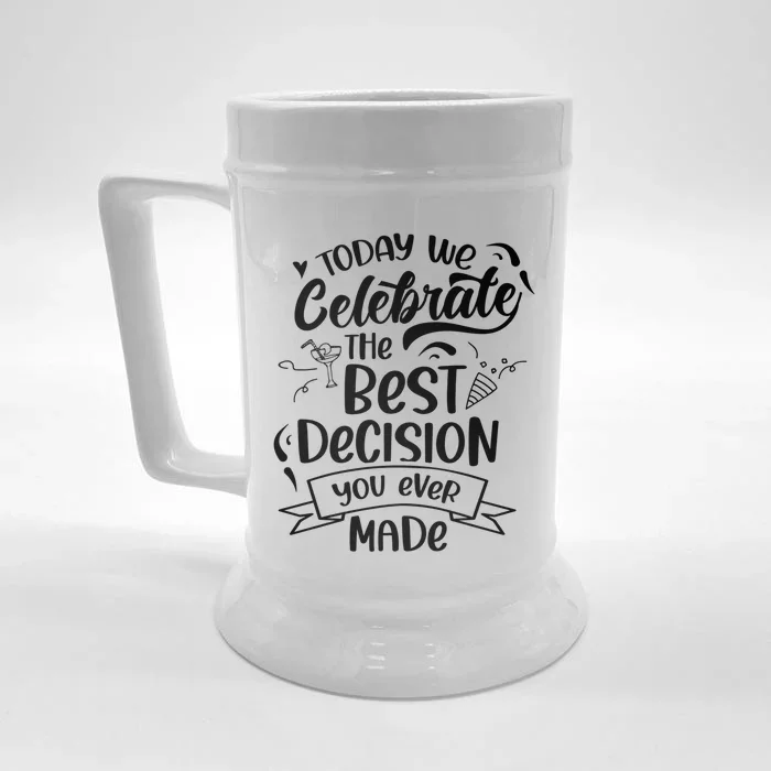 Today We Celebrate The Best Decision You Ever Made Sarcastic Cute Gift Front & Back Beer Stein