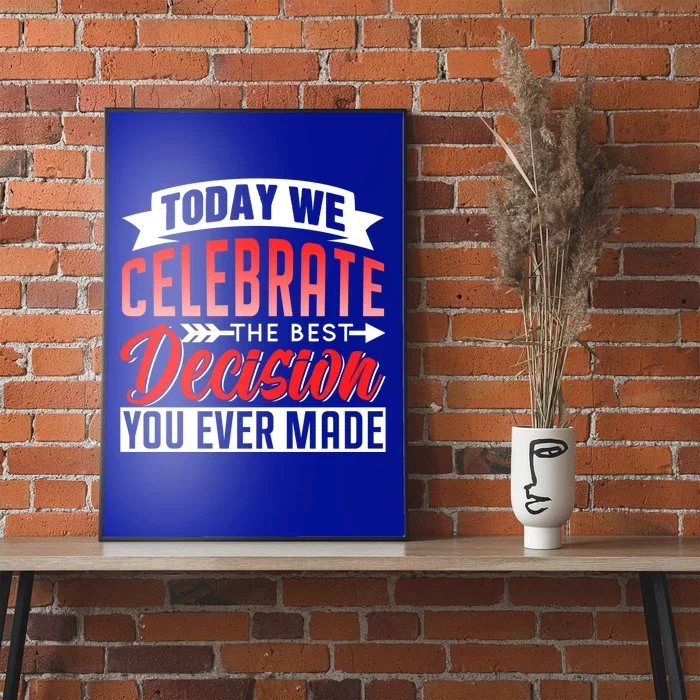 Today We Celebrate The Best Decision You Ever Made Sarcastic Gift Poster