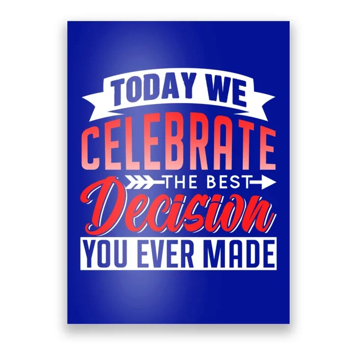 Today We Celebrate The Best Decision You Ever Made Sarcastic Gift Poster