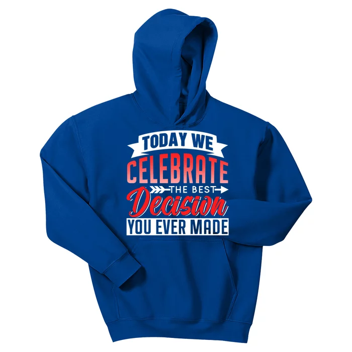 Today We Celebrate The Best Decision You Ever Made Sarcastic Gift Kids Hoodie