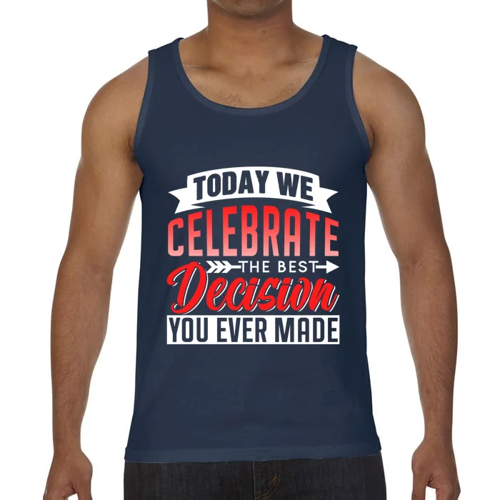 Today We Celebrate The Best Decision You Ever Made Sarcastic Gift Comfort Colors® Tank Top