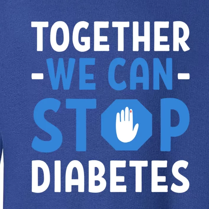 Together We Can Stop Diabetes Awareness Great Gift Toddler Sweatshirt