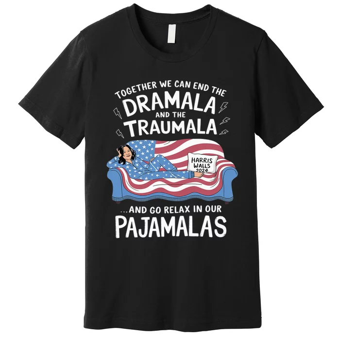 Together We Can End The Dramala And Traumala Pajamas Funny Premium T-Shirt