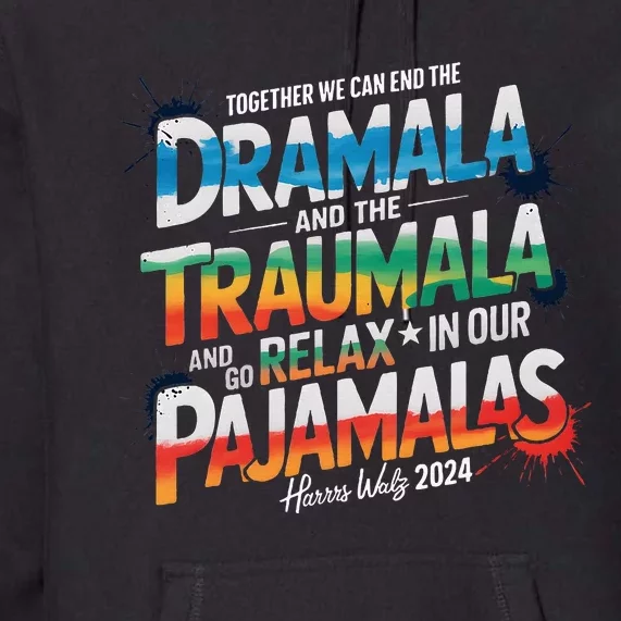 Together We Can End The Dramala And The Traumala Election Premium Hoodie