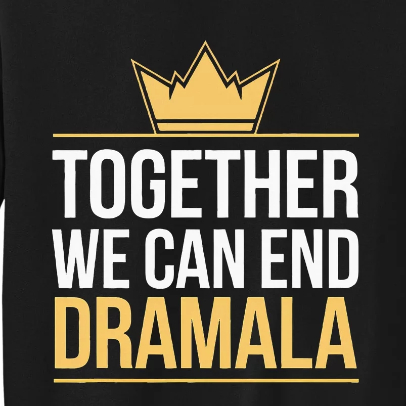 Together We Can End The Dramala Funny Quote Harris Walz 2024 Sweatshirt