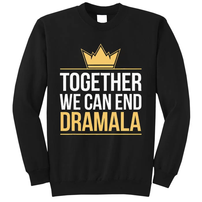 Together We Can End The Dramala Funny Quote Harris Walz 2024 Sweatshirt