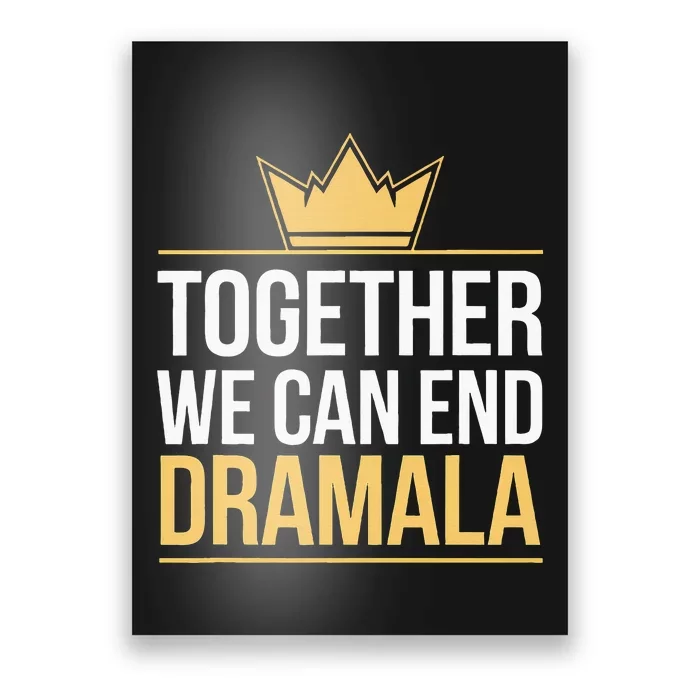 Together We Can End The Dramala Funny Quote Harris Walz 2024 Poster