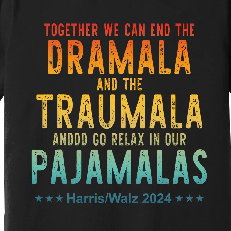 Together We Can End The Dramala And The Traumala Apparel Premium T-Shirt