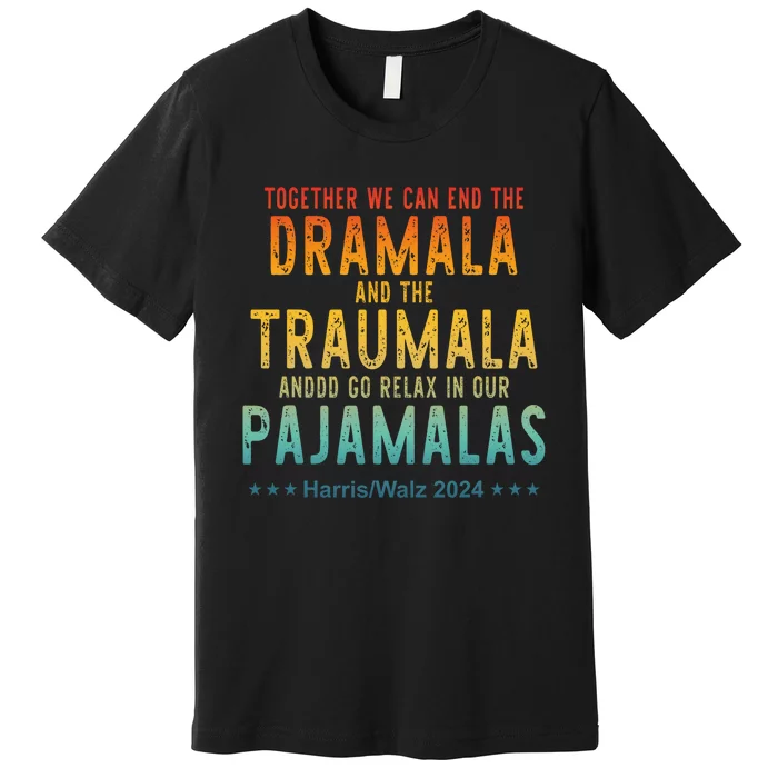 Together We Can End The Dramala And The Traumala Apparel Premium T-Shirt