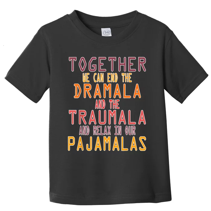 Together We Can End The Dramala Traumala Pajamalas Toddler T-Shirt