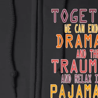 Together We Can End The Dramala Traumala Pajamalas Full Zip Hoodie