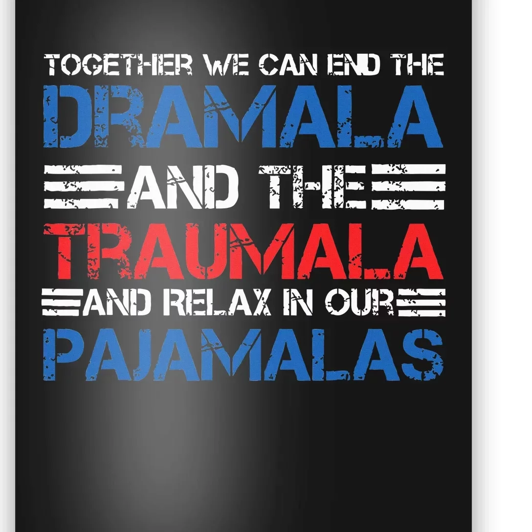 Together We Can End The Dramala And The Tramala Harris Qoute Poster