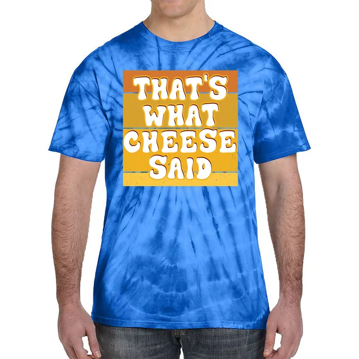 ThatS What Cheese Said Retro Wisconsin Cheese Pun Great Gift Tie-Dye T-Shirt