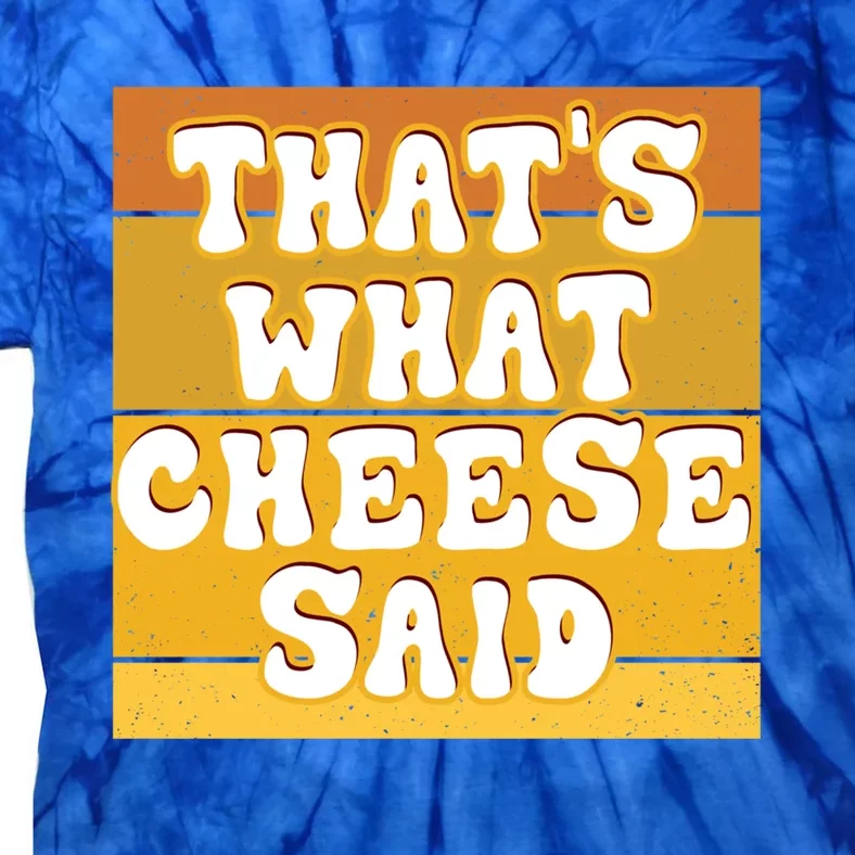 ThatS What Cheese Said Retro Wisconsin Cheese Pun Great Gift Tie-Dye T-Shirt