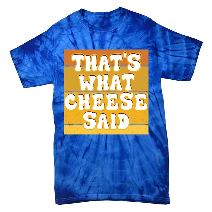 ThatS What Cheese Said Retro Wisconsin Cheese Pun Great Gift Tie-Dye T-Shirt