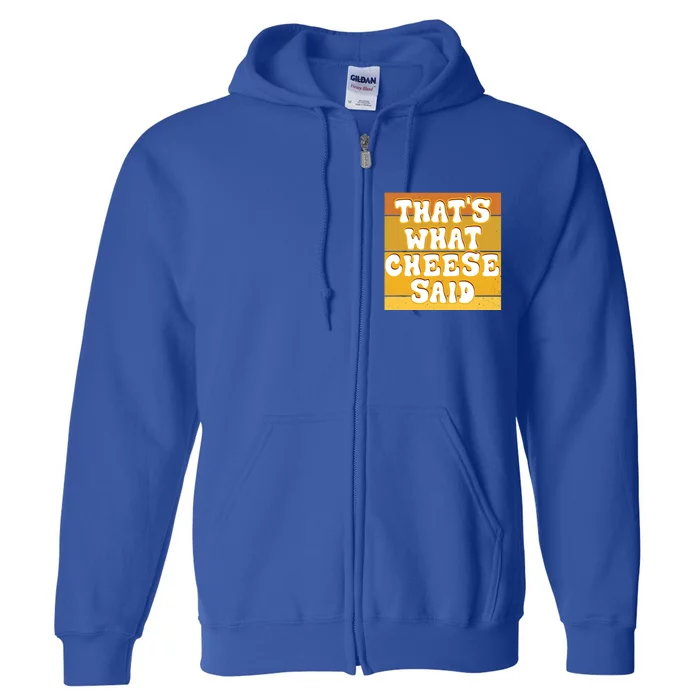 ThatS What Cheese Said Retro Wisconsin Cheese Pun Great Gift Full Zip Hoodie